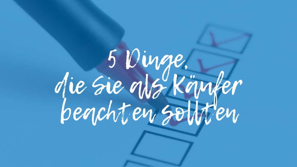 Checkliste hinter blauem Schriftzug: 5 Dinge,die Sie als Käufer beachten sollten